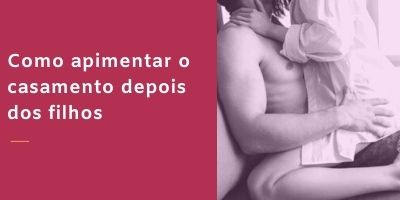como apimentar a relação no casamento
