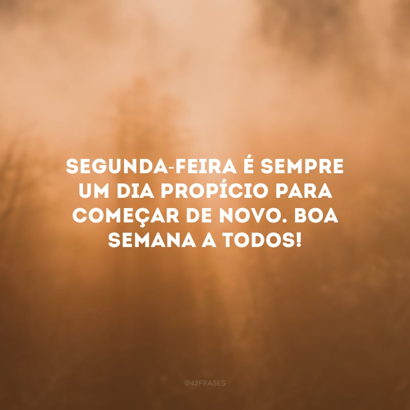 começar a semana com o pé direito frases