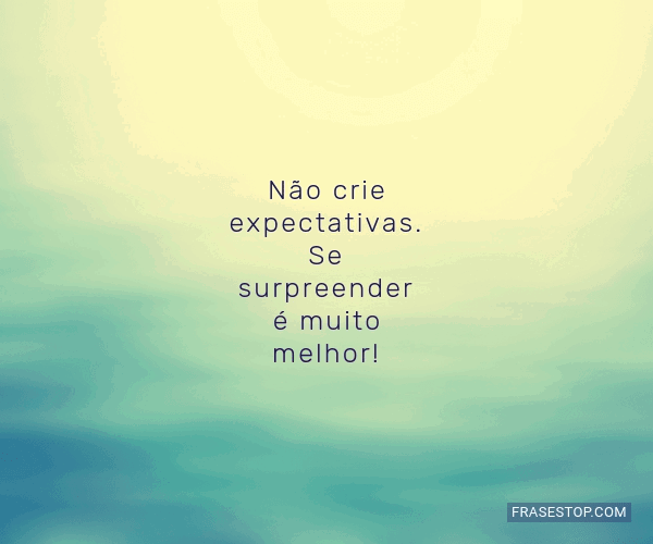 não crie expectativas