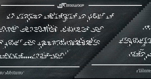 o corpo alcança o que a mente acredita
