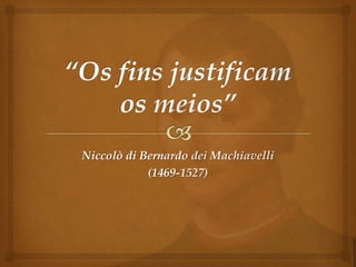 o fim justifica os meios