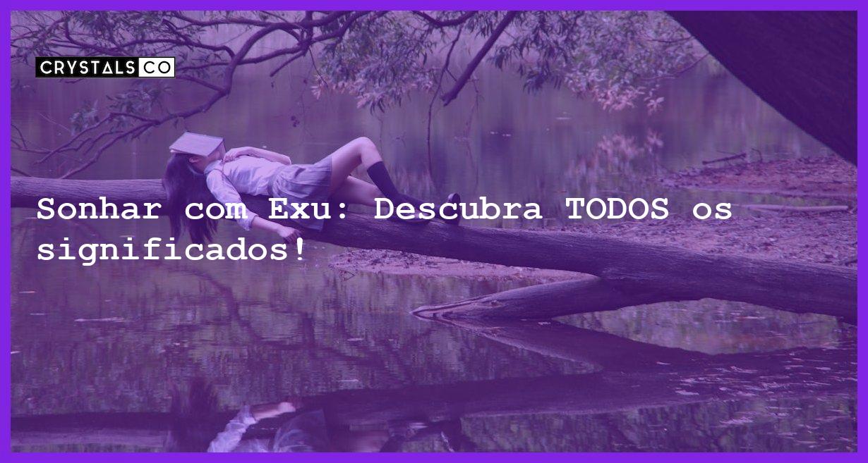 Mitos e verdades sobre sonhar com Exu